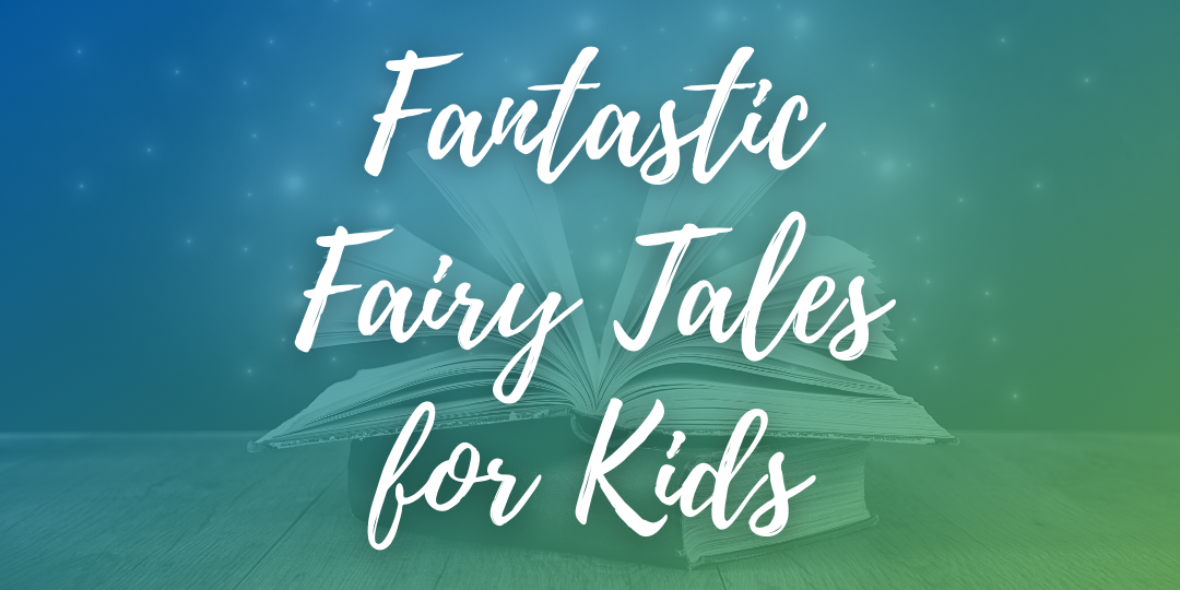 5 Fantastic Fairy Tales for Kids